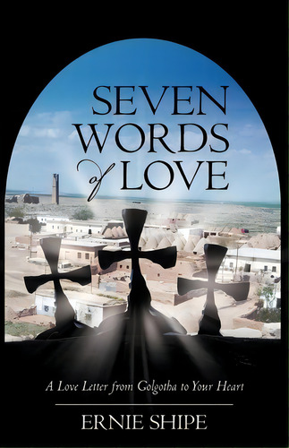 Seven Words Of Love, De Ernie Shipe. Editorial Iuniverse, Tapa Blanda En Inglés