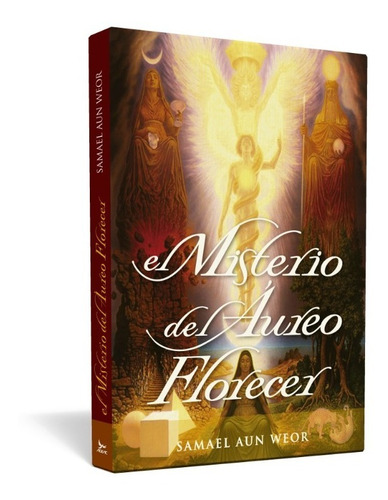 El Misterio Del Áureo Florecer Del V.m. Samael Aun Weor