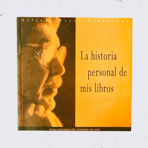 La Historia Personal De Mis Libros - Alfredo Bryce Echenique