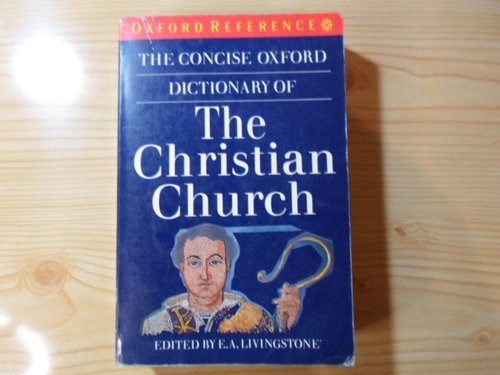 Oxford Dictionary Of The Christian Church - E. Livingstone