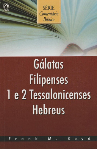 Comentario Biblico - Galátas, Filipenses, 1 E 2 Tessalonice