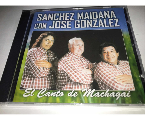 Sanchez Maidana Con José González El Canto De Machagai Cd