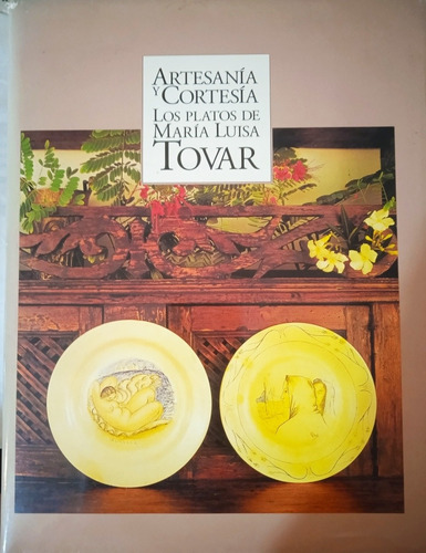 Artesanía Y Cortesía Los Platos De María Luisa Tovar 