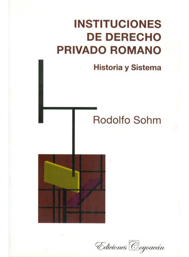Instituciones De Derecho Privado Romano. Historia Y Sistema, De Rodolfo Sohm. Editorial Coyoacán, Tapa Blanda En Español, 2006