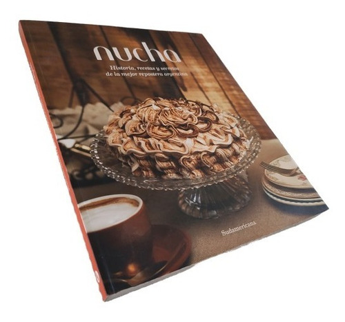 Nucha. Historia, Recetas Y Secretos De La Mejor Repostera