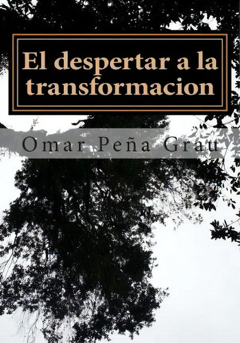 El Despertar A La Transformacion, De Omar Pena Grau. Editorial Createspace Independent Publishing Platform, Tapa Blanda En Español
