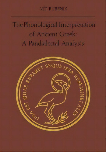 The Phonological Interpretation Of Ancient Greek : A Pandialectal Analysis, De Vit Bubenik. Editorial University Of Toronto Press, Tapa Blanda En Inglés