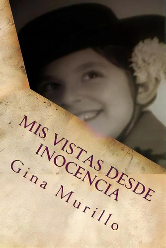 Mis Vistas Desde Inocencia, De Murillo, Gina. Editorial Createspace, Tapa Blanda En Español
