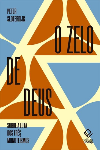 O zelo de Deus: Sobre a luta dos três monoteísmos, de Sloterdijk, Peter. Editorial Fundação Editora da Unesp, capa mole em português, 2016