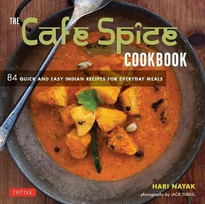 The Cafe Spice Cookbook : 84 Quick And Easy Indian Recipe...