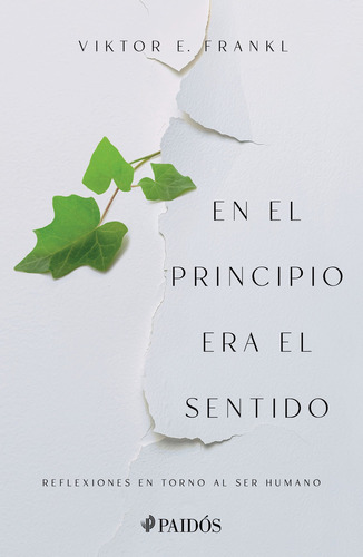 En El Principio Era El Sentido: Reflexiones En Torno Al Ser Humano, De Viktor E. Frankl., Vol. 1.0. Editorial Paidós, Tapa Blanda, Edición 1.0 En Español, 2023