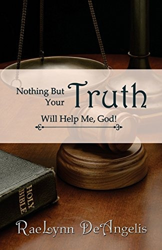 Nothing But Your Truth Will Help Me, God! The Path To Freedo