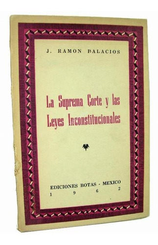 Suprema Corte Y Leyes Constitucionales Ramon Palacios 1962 J