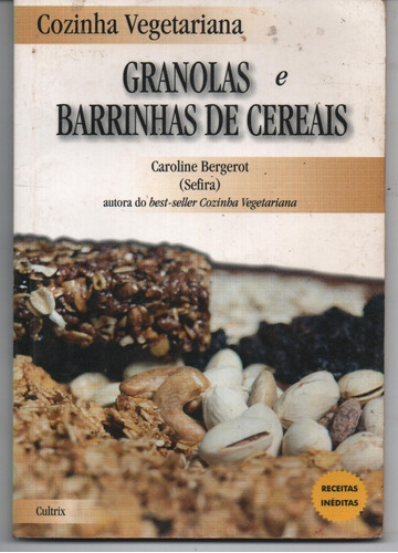 Granolas E Barrinhas De Cereais - Cozinha Vegetariana - Bergerot, Caroline.