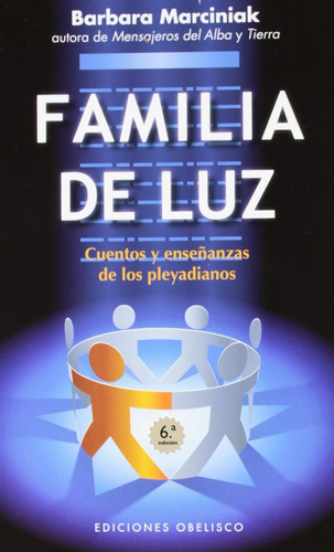 Familia de luz: Cuentos y enseñanzas de los pleyadianos, de Marciniak Barbara. Editorial Ediciones Obelisco, tapa blanda en español, 2012