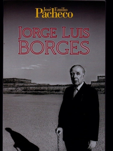 Jorge Luis Borges.  Autor: José Emilio Pacheco 