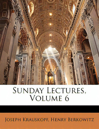 Sunday Lectures, Volume 6, De Krauskopf, Joseph., Vol. 6. Editorial Nabu Pr, Tapa Blanda En Inglés