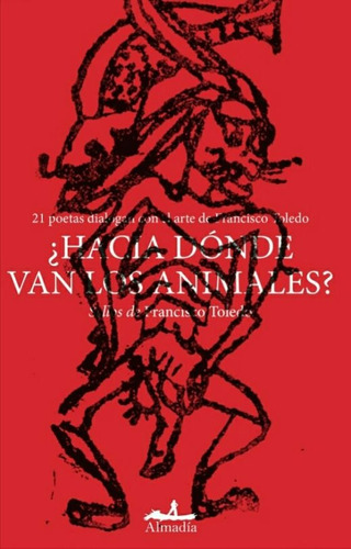 ¿Hacia dónde van los animales?, de Toledo, Francisco. Editorial Almadía, tapa blanda en español, 2020