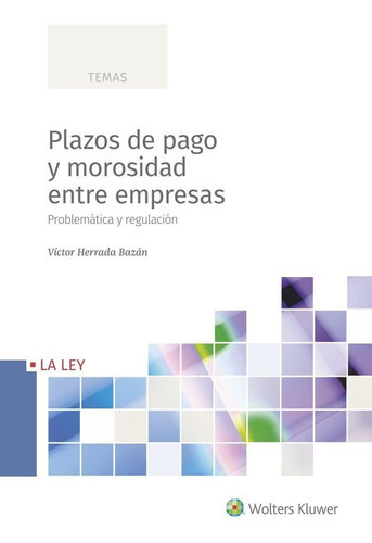 PLAZOS DE PAGO Y MOROSIDAD ENTRE EMPRESAS, de VICTOR HERRADA BAZAN. Editorial La Ley, tapa blanda en español