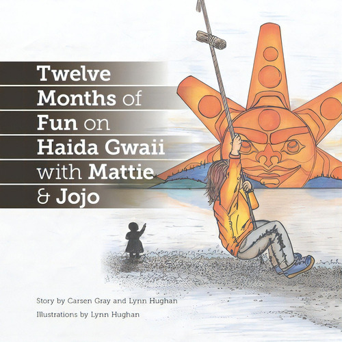 Twelve Months Of Fun On Haida Gwaii With Mattie & Jojo, De Hughan, Lynn., Vol. 1. Editorial Lightning Source Inc, Tapa Blanda En Inglés