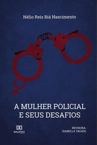 A Mulher Policial E Seus Desafios, De Nélio Reis Biá Nascimento. Editorial Dialética, Tapa Blanda En Portugués, 2021