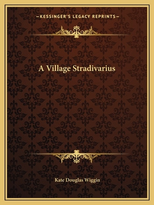 Libro A Village Stradivarius - Wiggin, Kate Douglas
