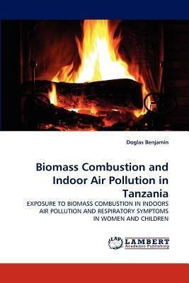 Libro Biomass Combustion And Indoor Air Pollution In Tanz...