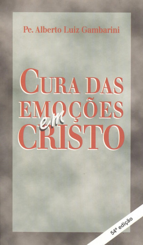 Livro Cura Das Emocoes Em Cristo, De Gambarini, Alberto. Editora Ágape, Capa Mole, Edição 54 Em Português, 2015