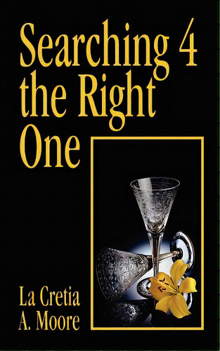Searching 4 The Right One, De Moore, La Cretia A.. Editorial Authorhouse, Tapa Blanda En Inglés
