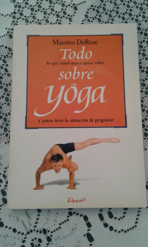 Todo Lo Que Usted Nunca Quiso Saber Sobre Yoga   -  Derose