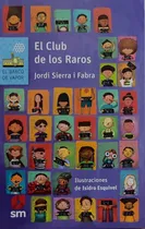 Comprar El Club De Los Raros: No Aplica, De Sierra I Fabra, Jordi. Serie No Aplica, Vol. No Aplica. Editorial Sm Ediciones, Tapa Blanda, Edición No Aplica En Español, 0