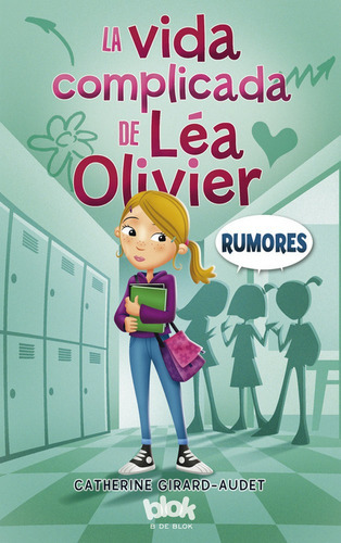 La Vida Complicada De Lãâ©a Olivier 2. Rumores, De Girard-audet, Catherine. Editorial B De Blok (ediciones B), Tapa Blanda En Español