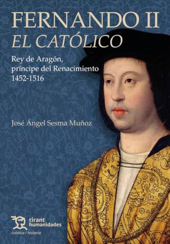 Fernando Ii El Católico (crónica/ Historia) / José Ángel Ses