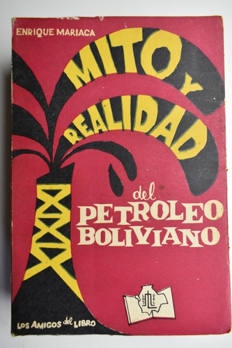 Mito Y Realidad Del Petróleo Boliviano Enrique Mariaca   C64