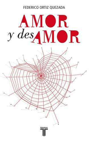 Amor y desamor, de Ortiz Quezada, Federico. Serie Pensamiento Editorial Taurus, tapa blanda en español, 2007