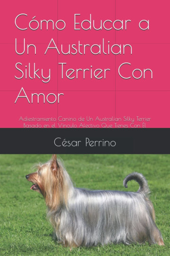 Libro Cómo Educar A Un Australian Silky Terrier Con A Lhh