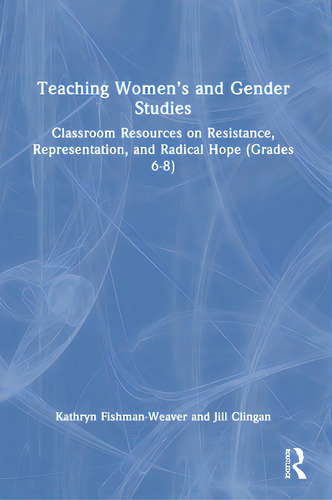 Teaching Women's And Gender Studies: Classroom Resources On Resistance, Representation, And Radic..., De Fishman-weaver, Kathryn. Editorial Routledge, Tapa Dura En Inglés