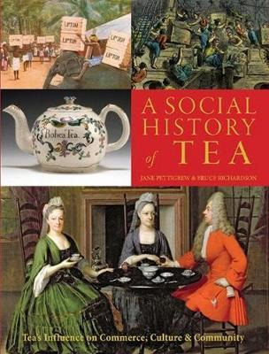 A Social History Of Tea : Tea's Influence On Commerce, Cu...