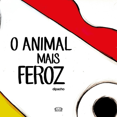 O animal mais feroz, de Dipacho. Vergara & Riba Editoras, capa dura em português, 2016