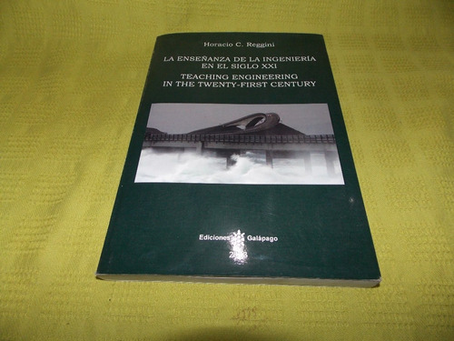 La Enseñanza De La Ingeniería En El Siglo Xxi - H. C.reggini