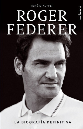 Libro Roger Federer - René Stauffer - Indicios: La biografía definitiva, de René Stauffer., vol. 1. Editorial Indicios, tapa blanda, edición 1 en español, 2022