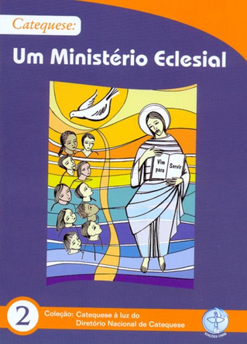 Catequese Um Ministerio Eclesial - Col. Catequese A Luz Do Diretorio Nacional Da Catequese 2