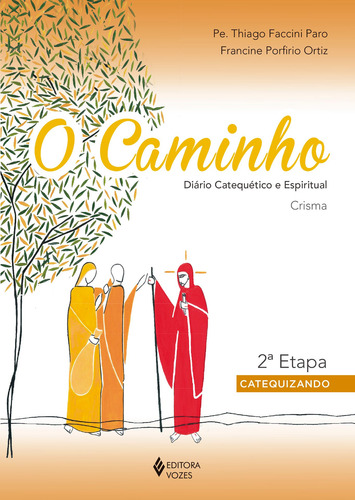Livro O Caminho - Crisma 2a. etapa catequizando: Diário catequético e espiritual, de Faccini Paro, Pe. Thiago. Editora Vozes., capa mole em português, 2018