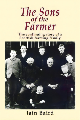 The Sons Of The Farmer : The Continuing Story Of A Scottish Farming Family, De Iain Baird. Editorial The Choir Press, Tapa Blanda En Inglés