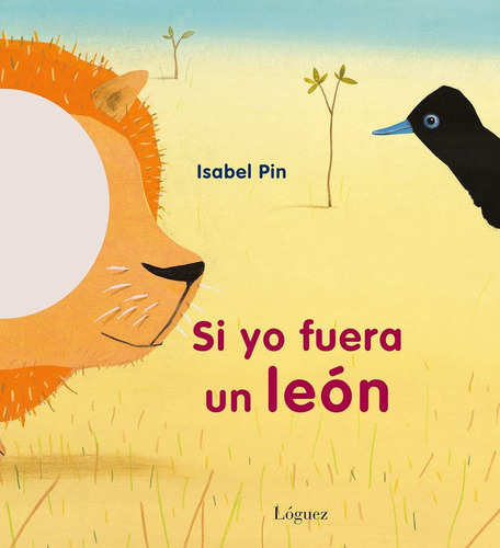 Si Yo Fuera Un Leãâ³n, De Isabel Pin. Editorial Lóguez Ediciones, Tapa Dura En Español