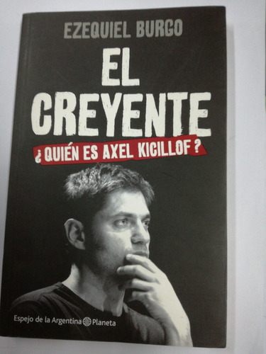 El Creyente Quien Es Axel Kicillof Ezequiel Burgo