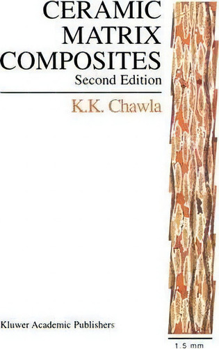 Ceramic Matrix Composites : Second Edition, De Krishan Kumar Chawla., Vol. 1. Editorial Springer-verlag New York Inc., Tapa Dura, Edición Second Edition En Inglés