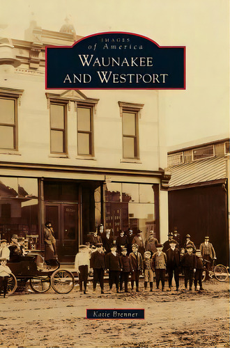 Waunakee And Westport, De Brenner, Katie. Editorial Arcadia Lib Ed, Tapa Dura En Inglés