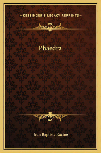 Phaedra, De Racine, Jean Baptiste. Editorial Kessinger Pub Llc, Tapa Dura En Inglés