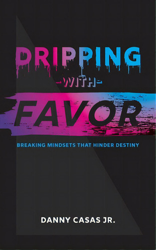 Dripping With Favor, De Casas, Danny. Editorial Lightning Source Inc, Tapa Blanda En Inglés